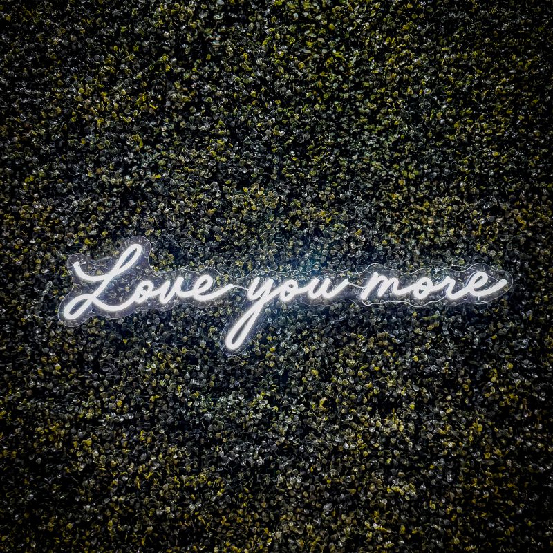 Love You More - Neon Sign
